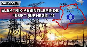 ELEKTRİK KESİNTİLERİNDE “BOP” ŞÜPHESİ!! (1)