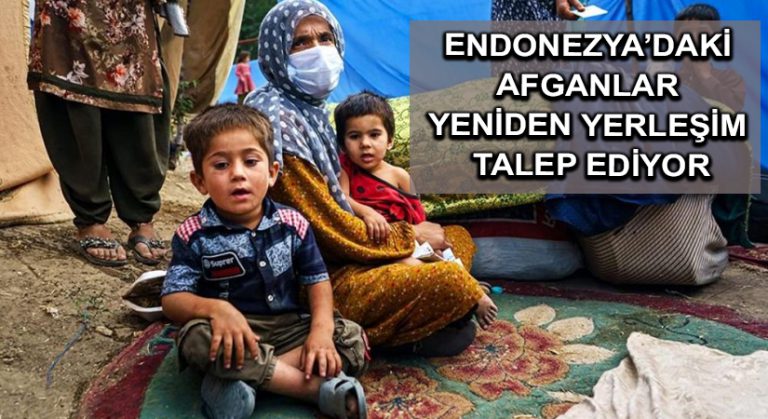 Endonezya’daki Afganlar yeniden yerleşim talep ediyor