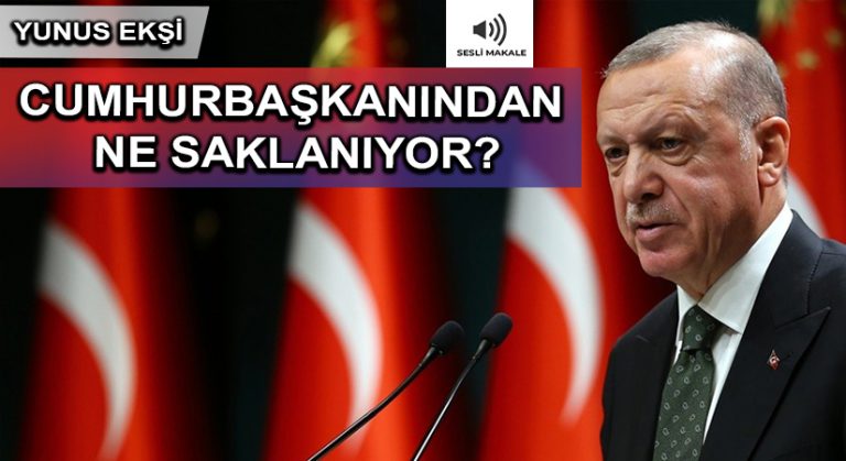 CUMHURBAŞKANINDAN NE SAKLANIYOR?
