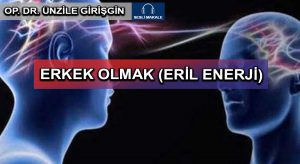 ERKEK OLMAK (ERİL ENERJİ)