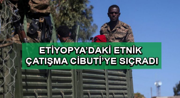 Etiyopya’daki etnik çatışma Cibuti’ye sıçradı