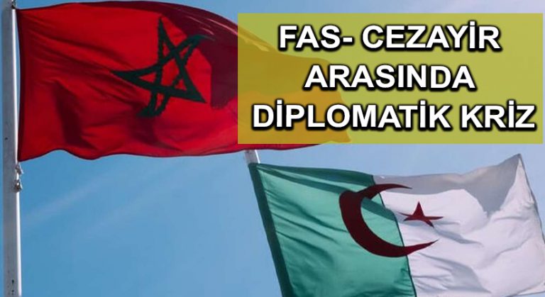Fas- Cezayir arasında diplomatik kriz