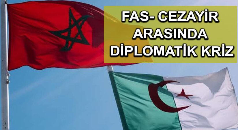 Fas- Cezayir arasında diplomatik kriz