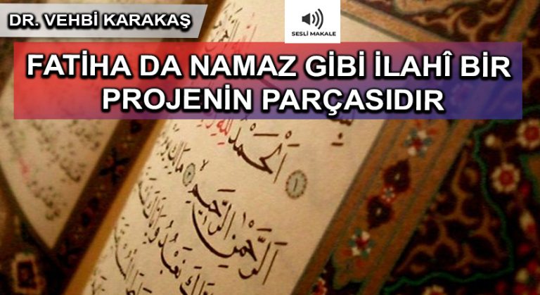 FATİHA DA NAMAZ GİBİ İLAHÎ BİR PROJENİN PARÇASIDIR