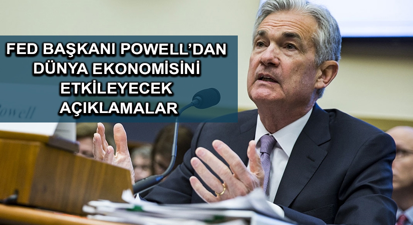 Fed Başkanı Powell’dan dünya ekonomisini etkileyecek açıklamalar