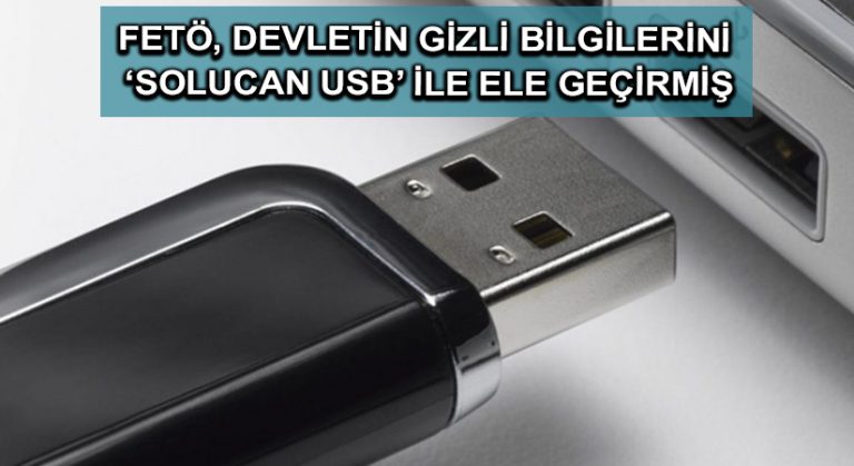 FETÖ, devletin gizli bilgilerini ‘solucan USB’ ile ele geçirmiş