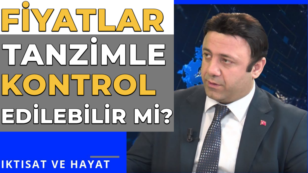 FİYATLAR TANZİMLE KONTROL EDİLEBİLİR Mİ? – İKTİSAT VE HAYAT