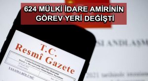 624 mülki idare amirinin görev yeri değişti