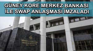 TCMB, Güney Kore Merkez Bankası ile swap anlaşması imzaladı
