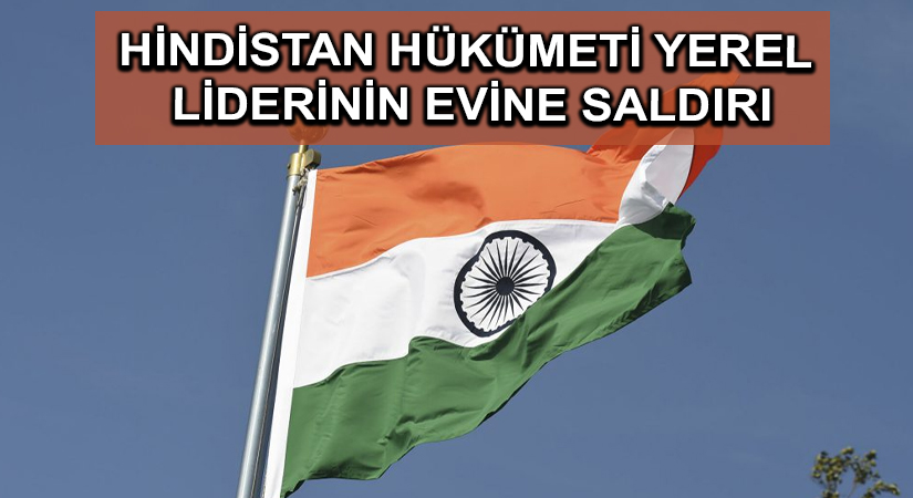Hindistan hükümeti yerel liderinin evine saldırı
