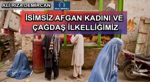 İSİMSİZ AFGAN KADINI VE ÇAĞDAŞ İLKELLİĞİMİZ