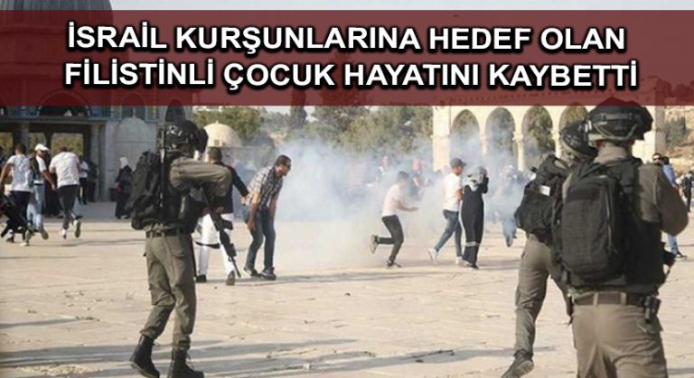İsrail kurşunlarına hedef olan Filistinli çocuk hayatını kaybetti