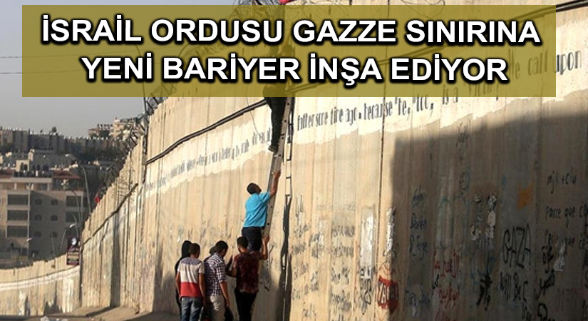 İsrail ordusu Gazze sınırına yeni bariyer inşa ediyor