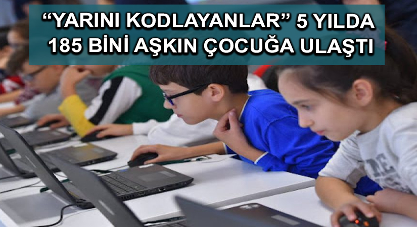 “Yarını kodlayanlar” 5 yılda 185 bini aşkın çocuğa ulaştı