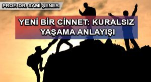 YENİ BİR CİNNET: KURALSIZ YAŞAMA ANLAYIŞI