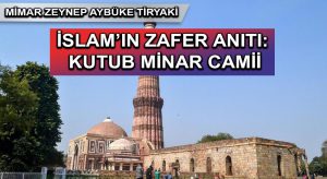 İSLAM’IN ZAFER ANITI: KUTUB MİNAR CAMİİ