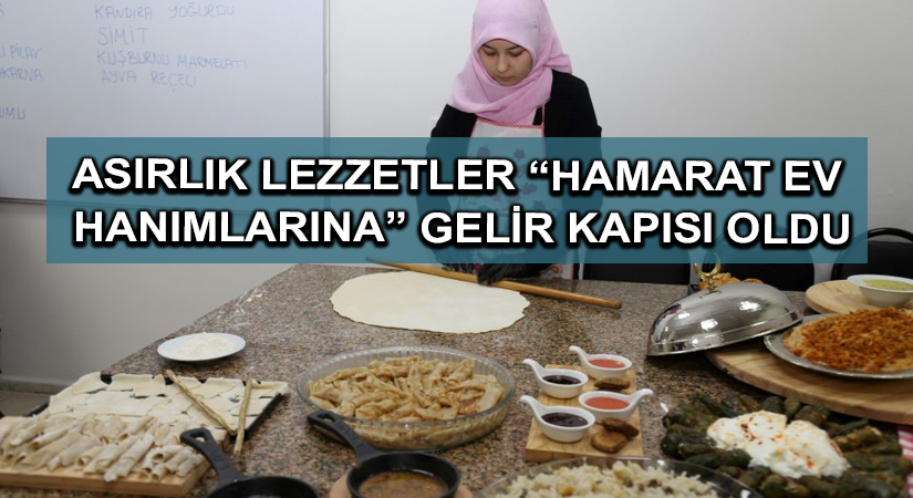 Asırlık lezzetler “hamarat ev hanımlarına” gelir kapısı oldu