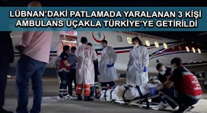 Lübnan’daki patlamada yaralanan 3 kişi ambulans uçakla Türkiye’ye getirildi