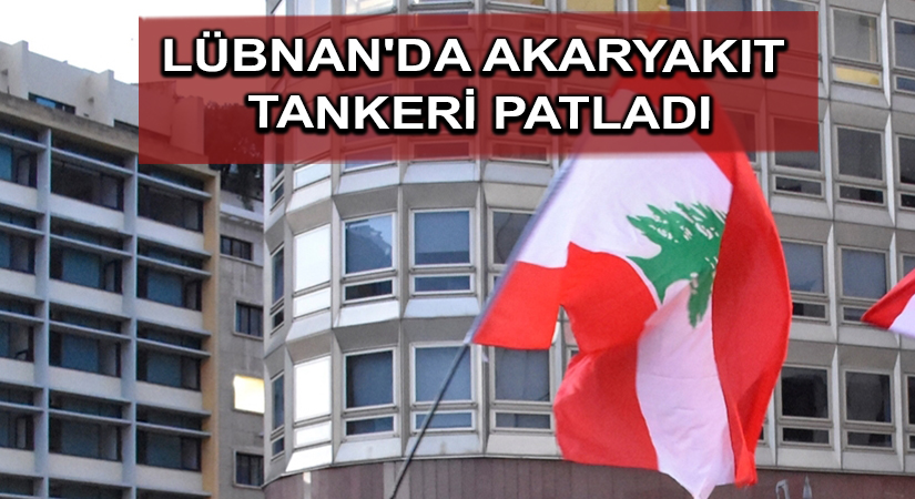 Lübnan’da akaryakıt tankeri patladı: en az 20 ölü, 79 yaralı