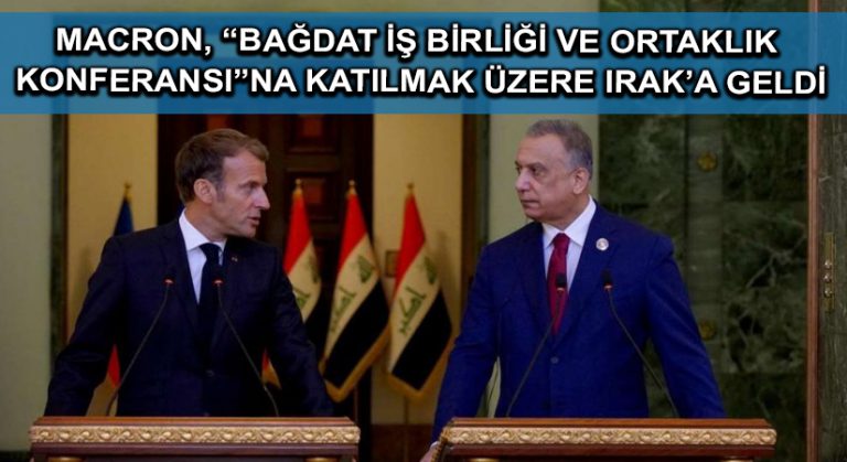 Macron, “Bağdat İş Birliği ve Ortaklık Konferansı”na katılmak üzere Irak’a geldi