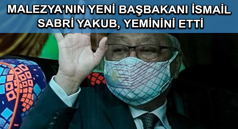 Malezya’nın yeni Başbakanı İsmail Sabri Yakub, yeminini etti