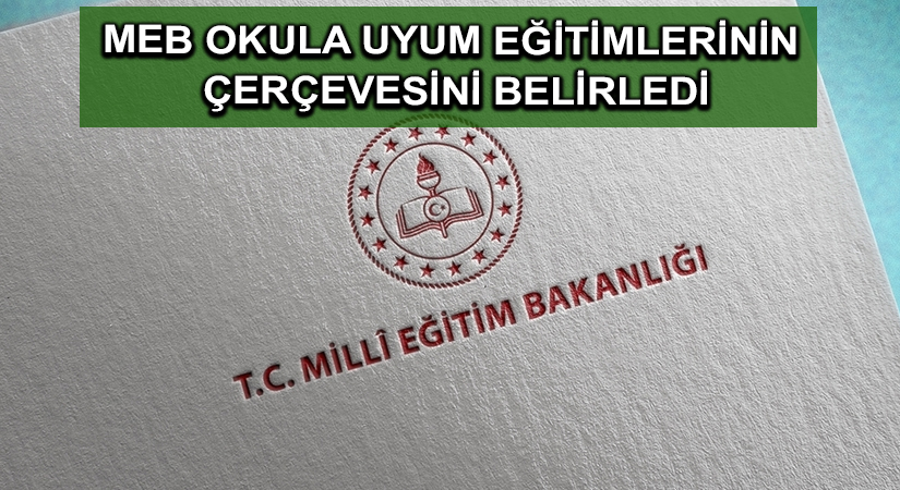 MEB okula uyum eğitimlerinin çerçevesini belirledi