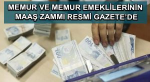 Memur ve memur emeklilerinin maaş zammı Resmi Gazete’de