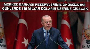 Cumhurbaşkanı Erdoğan: Merkez Bankası rezervlerimiz önümüzdeki günlerde 115 milyar doların üzerine çıkacak