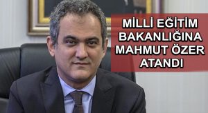 Milli Eğitim Bakanlığına Mahmut Özer atandı