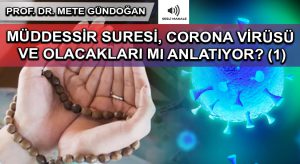 MÜDDESSİR SURESİ, CORONA VİRÜSÜ VE OLACAKLARI MI ANLATIYOR? (1)