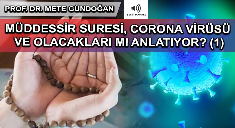 MÜDDESSİR SURESİ, CORONA VİRÜSÜ VE OLACAKLARI MI ANLATIYOR? (1)