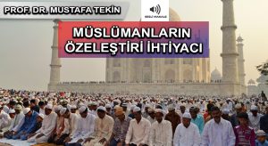 MÜSLÜMANLARIN ÖZELEŞTİRİ İHTİYACI