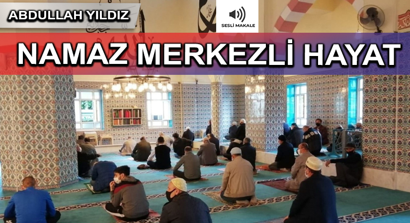 NAMAZ MERKEZLİ HAYAT