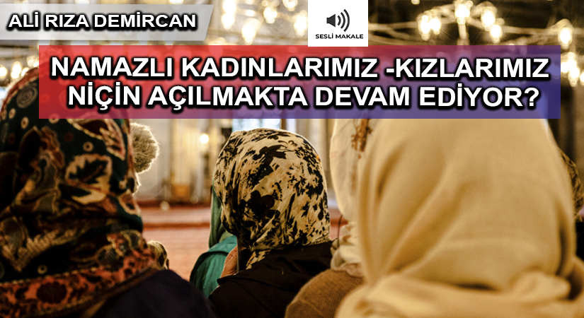 BASKI DEĞİL, BİLİNÇLİ İMAN VE NAMAZ TESETTÜRE GÖTÜRÜR