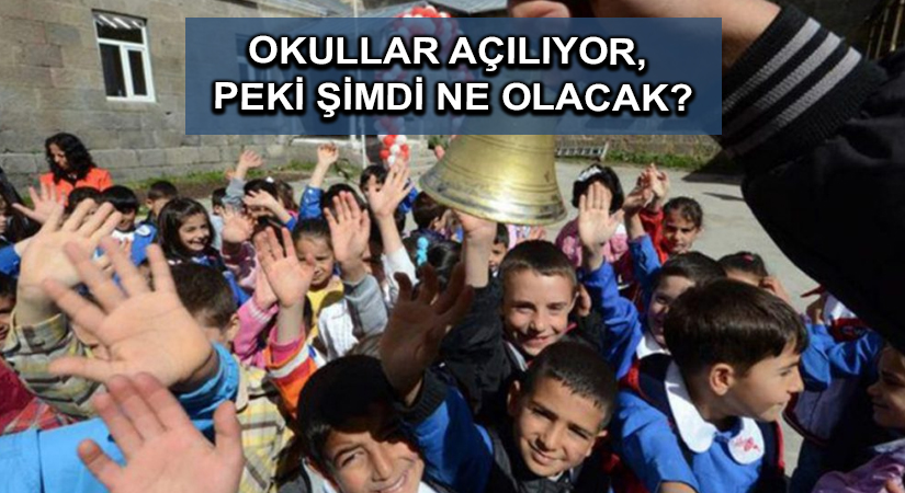 Okullar açılıyor, peki şimdi ne olacak?