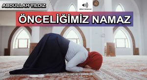 ÖNCELİĞİMİZ NAMAZ