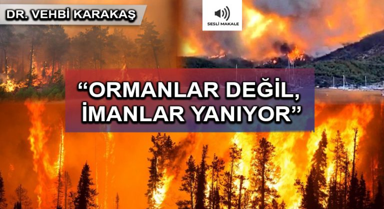“ORMANLAR DEĞİL, İMANLAR YANIYOR”
