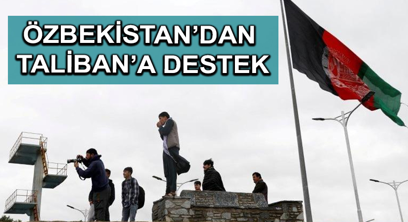 Özbekistan’dan Taliban’a destek