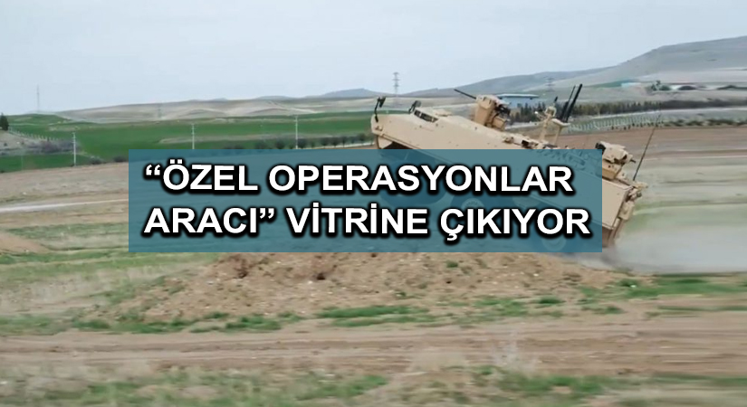 “Özel Operasyonlar Aracı” vitrine çıkıyor