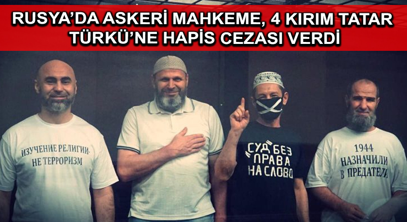 Rusya’da askeri mahkeme, 4 Kırım Tatar Türkü’ne hapis cezası verdi