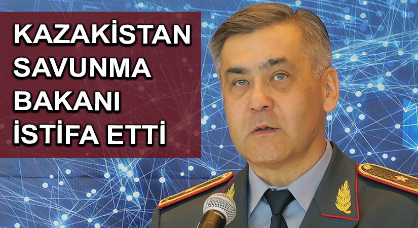 Kazakistan Savunma Bakanı istifa etti