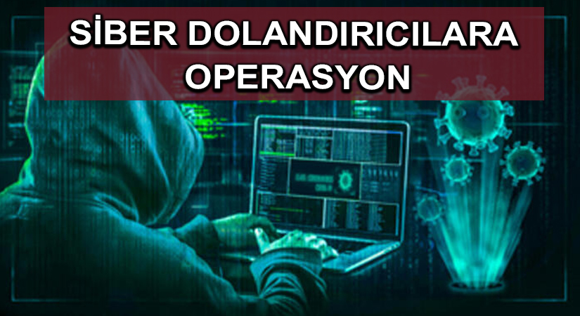 Siber dolandırıcılara operasyon