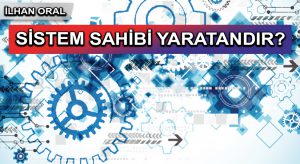 SİSTEM SAHİBİ YARATANDIR?