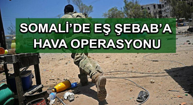 Somali’de Eş Şebab’a hava operasyonu