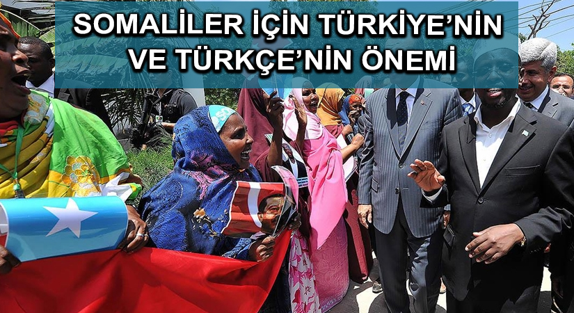 Somaliler için Türkiye’nin ve Türkçe’nin önemi