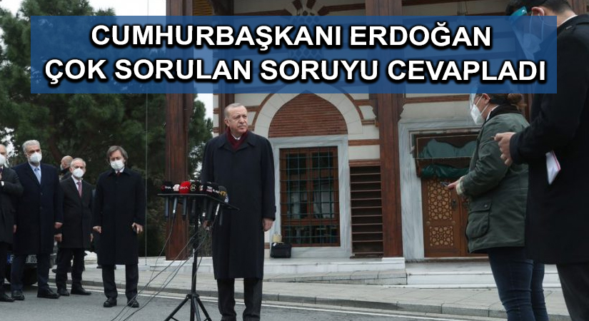Cumhurbaşkanı Erdoğan çok sorulan soruyu cevapladı