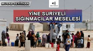 YİNE SURİYELİ SIĞINMACILAR MESELESİ