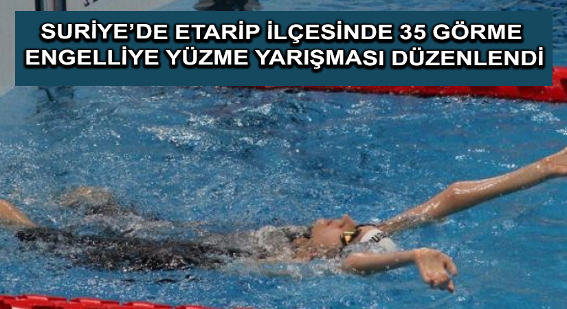 Suriye’de Etarip ilçesinde 35 görme engelliye yüzme yarışması düzenlendi