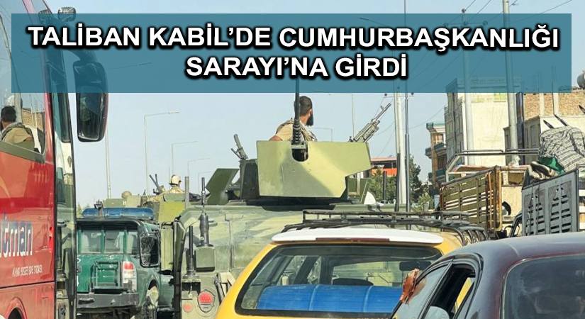 Taliban Kabil’de Cumhurbaşkanlığı Sarayı’na girdi