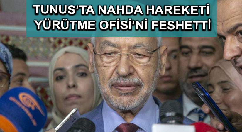 Tunus’ta Nahda Hareketi Yürütme Ofisi’ni feshetti